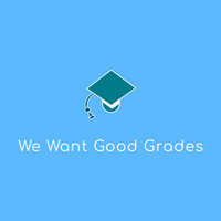 We Want Good Grades